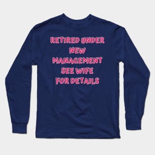 Retired Under New Management See Wife For Detail Long Sleeve T-Shirt